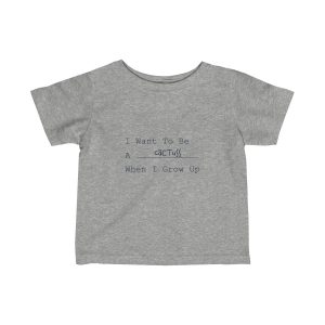 I Want To Be A Cactuss When I Grow Up | Infant Fine Jersey Tee