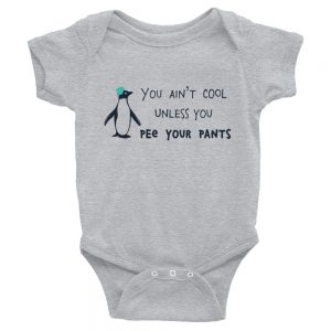 You Ain’t Cool Unless You Pee Your Pants | Easy Change Onesie, Infant Bodysuit
