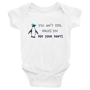 You Ain’t Cool Unless You Pee Your Pants | Easy Change Onesie, Infant Bodysuit